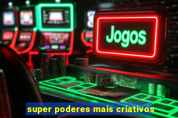 super poderes mais criativos